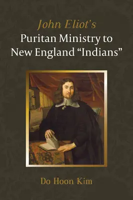 Il ministero puritano di John Eliot per gli indiani del New England“”. - John Eliot's Puritan Ministry to New England Indians
