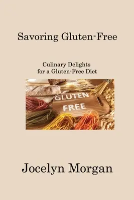 Savoring Gluten-Free: Delizie culinarie per una dieta senza glutine - Savoring Gluten-Free: Culinary Delights for a Gluten-Free Diet