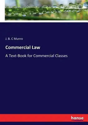 Diritto commerciale: Un libro di testo per le classi commerciali - Commercial Law: A Text-Book for Commercial Classes