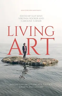 Arte vivente: Gli artisti indonesiani si confrontano con la politica, la società e la storia - Living Art: Indonesian Artists Engage Politics, Society and History
