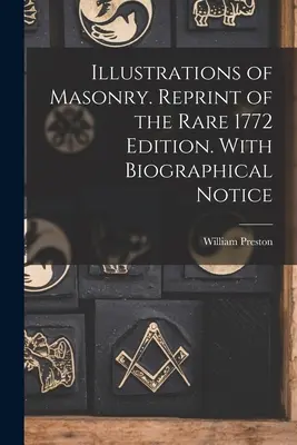 Illustrazioni della Massoneria. Ristampa della rara edizione del 1772. Con note biografiche - Illustrations of Masonry. Reprint of the Rare 1772 Edition. With Biographical Notice
