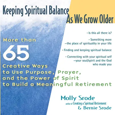 Mantenere l'equilibrio spirituale quando si invecchia: Più di 65 modi creativi per usare lo scopo, la preghiera e il potere dello Spirito per costruire un pensionamento significativo - Keeping Spiritual Balance as We Grow Older: More Than 65 Creative Ways to Use Purpose, Prayer and the Power of Spirit to Build a Meaningful Retirement