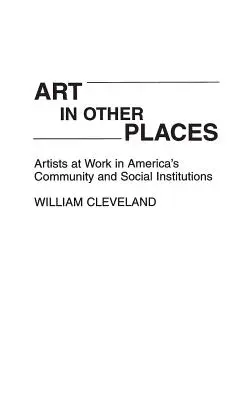 Arte in altri luoghi: Artisti al lavoro nelle comunità e nelle istituzioni sociali americane - Art in Other Places: Artists at Work in America's Community and Social Institutions