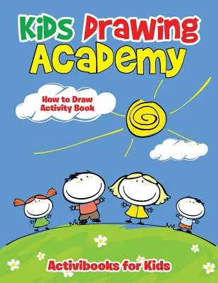 Accademia del disegno per bambini: Libro di attività su come disegnare - Kids Drawing Academy: How to Draw Activity Book