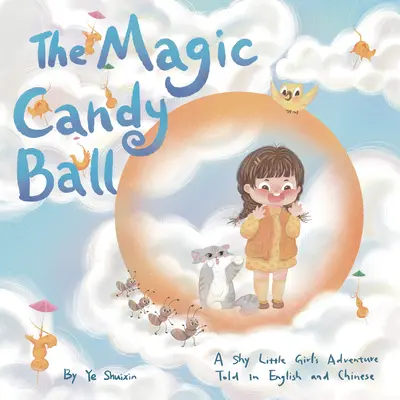 La palla magica: l'avventura di una bambina timida raccontata in inglese e cinese - The Magic Candy Ball: A Shy Little Girl's Adventure Told in English and Chinese