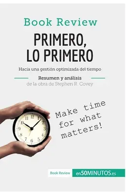 Primero, lo primero di Stephen R. Covey (Anlisis de la obra): Verso una gestione ottimizzata del tempo - Primero, lo primero de Stephen R. Covey (Anlisis de la obra): Hacia una gestin optimizada del tiempo