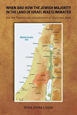 Quando e come è stata eliminata la maggioranza ebraica in Terra d'Israele: I palestinesi sono discendenti di ebrei islamizzati? - When and How the Jewish Majority in the Land of Israel Was Eliminated: Are the Palestinians descendants of Islamized Jews