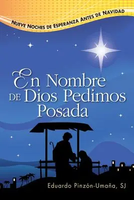 En Nombre de Dios Pedimos Posada: Nueve notti di speranza prima di Natale - En Nombre de Dios Pedimos Posada: Nueve Noches de Esperanza Antes de Navidad