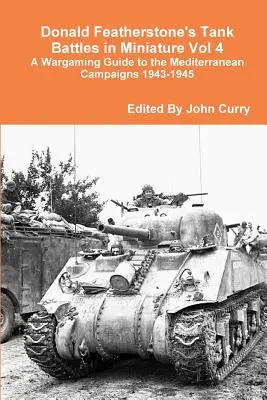 Donald Featherstone's Tank Battles in Miniature Vol 4 A Wargaming Guide to the Mediterranean Campaigns 1943-1945 (Battaglie di carri armati in miniatura) - Donald Featherstone's Tank Battles in Miniature Vol 4 A Wargaming Guide to the Mediterranean Campaigns 1943-1945