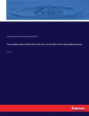 Le opere complete di San Giovanni della Croce, dell'Ordine di Nostra Signora del Monte Carmelo: Volume 2 - The complete works of Saint John of the Cross, of the Order of Our Lady of Mount Carmel: Volume 2