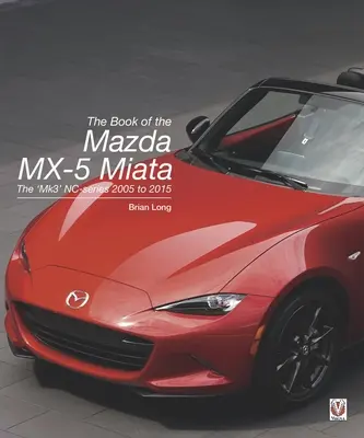 Il libro della Mazda MX-5 Miata: la serie Nc “Mk3” dal 2005 al 2015 - The Book of the Mazda MX-5 Miata: The 'Mk3' Nc-Series 2005 to 2015