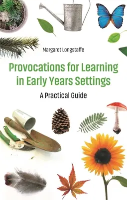 Provocazioni per l'apprendimento nelle strutture per la prima infanzia - Una guida pratica - Provocations for Learning in Early Years Settings - A Practical Guide
