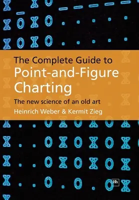 La guida completa ai grafici a punti e figure: La nuova scienza di un'arte antica - The Complete Guide to Point-And-Figure Charting: The New Science of an Old Art