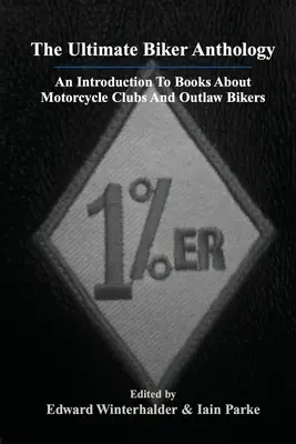 L'antologia definitiva dei motociclisti: Un'introduzione ai libri sui club motociclistici e sui motociclisti fuorilegge - The Ultimate Biker Anthology: An Introduction To Books About Motorcycle Clubs And Outlaw Bikers