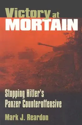 Vittoria a Mortain: Fermare la controffensiva dei Panzer di Hitler - Victory at Mortain: Stopping Hitler's Panzer Counteroffensive