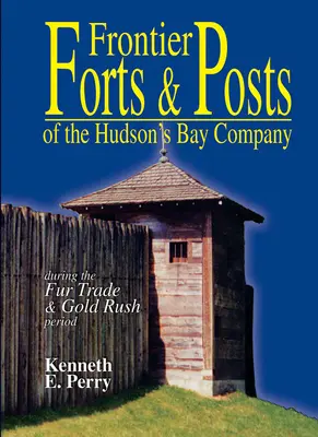 Forti e posti di frontiera - della Compagnia della Baia di Hudson - Frontier Forts and Posts - of the Hudson's Bay Company