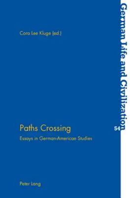Sentieri che si incrociano: Saggi di studi tedesco-americani - Paths Crossing: Essays in German-American Studies