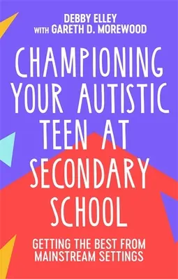 Come sostenere l'adolescente autistico nella scuola secondaria: Ottenere il meglio dagli ambienti tradizionali - Championing Your Autistic Teen at Secondary School: Getting the Best from Mainstream Settings