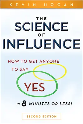 La scienza dell'influenza: Come convincere chiunque a dire sì in 8 minuti o meno! - The Science of Influence: How to Get Anyone to Say Yes in 8 Minutes or Less!