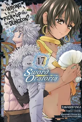 È sbagliato cercare di rimorchiare le ragazze in un dungeon? a lato: Sword Oratoria, Vol. 17 (Manga) - Is It Wrong to Try to Pick Up Girls in a Dungeon? on the Side: Sword Oratoria, Vol. 17 (Manga)