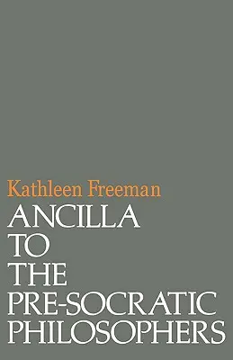 Ancilla ai filosofi presocratici: Una traduzione completa dei frammenti di Diels, Fragmente Der Vorsokratiker - Ancilla to Pre-Socratic Philosophers: A Complete Translation of the Fragments in Diels, Fragmente Der Vorsokratiker