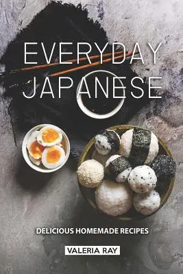 Giapponese di tutti i giorni: Ricette deliziose fatte in casa - Everyday Japanese: Delicious Homemade Recipes