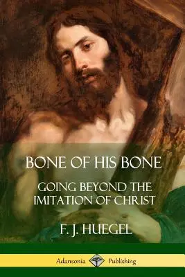 L'osso del suo osso: andare oltre l'imitazione di Cristo - Bone of His Bone: Going Beyond the Imitation of Christ