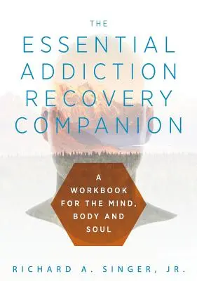 Il Compagno essenziale per il recupero dalle dipendenze: Una guida per la mente, il corpo e l'anima - The Essential Addiction Recovery Companion: A Guidebook for the Mind, Body, and Soul