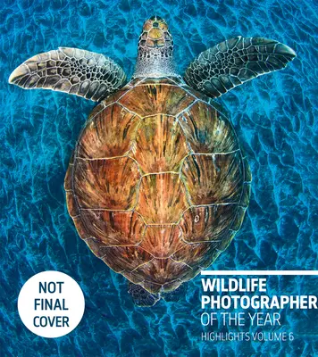 Fotografo naturalista dell'anno: Highlights Volume 6, Volume 6 - Wildlife Photographer of the Year: Highlights Volume 6, Volume 6