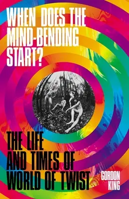 Quando inizia la piegatura della mente? - La vita e i tempi di World of Twist - When Does the Mind-Bending Start? - The Life and Times of World of Twist