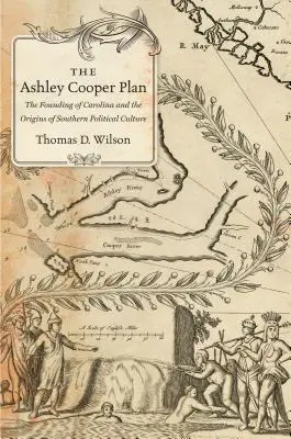 Il piano Ashley Cooper: La fondazione della Carolina e le origini della cultura politica del Sud - The Ashley Cooper Plan: The Founding of Carolina and the Origins of Southern Political Culture
