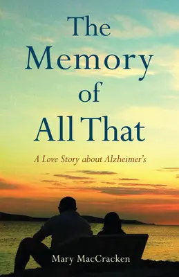 Il ricordo di tutto questo: Una storia d'amore sull'Alzheimer - The Memory of All That: A Love Story about Alzheimer's