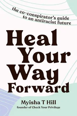 Guarisci la tua strada verso il futuro: La guida del co-cospiratore per un futuro antirazzista - Heal Your Way Forward: The Co-Conspirator's Guide to an Antiracist Future