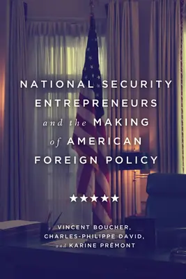 Gli imprenditori della sicurezza nazionale e la creazione della politica estera americana - National Security Entrepreneurs and the Making of American Foreign Policy