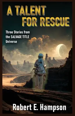 Un talento per il salvataggio: Tre storie dall'universo del titolo Salvage: Tre storie dall'universo del titolo Salvager - A Talent for Rescue: Three Stories from the Salvage Title Universe: Three Stories from the Salvager Title Universe