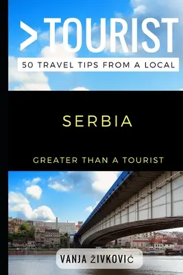 Più che un turista - Serbia: 50 consigli di viaggio da un locale - Greater Than a Tourist - Serbia: 50 Travel Tips from a Local