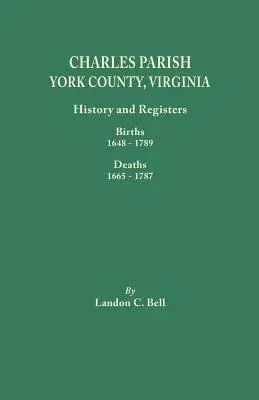 Parrocchia di Charles, Contea di York, Virginia. Storia e registri: Nascite 1648-1789, Morti 1665-1787 - Charles Parish, York County, Virginia. History and Registers: Births 1648-1789, Deaths 1665-1787