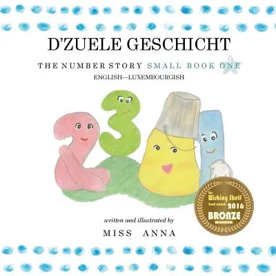 La storia dei numeri 1 D'ZUELE GESCHICHT: Piccolo libro unico inglese-lussemburghese - The Number Story 1 D'ZUELE GESCHICHT: Small Book One English-Luxembourgish
