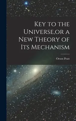 Chiave dell'Universo, o una nuova teoria del suo meccanismo - Key to the Universe, or a new Theory of its Mechanism