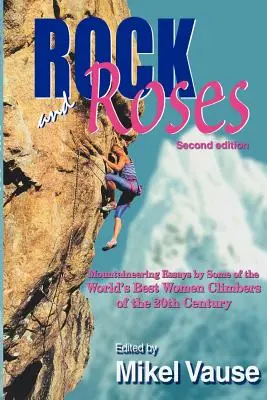Rock and Roses: Saggi di alpinismo di alcune delle migliori scalatrici del XX secolo - Rock and Roses: Mountaineering Essays by Some of the World's Best Women Climbers of the 20th Century