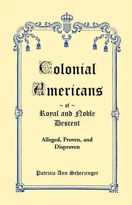 Americani coloniali di origine reale e nobile: Presunti, provati e smentiti - Colonial Americans of Royal & Noble Descent: Alleged, Proven, and Disproven