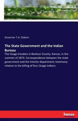 Il governo dello Stato e l'Ufficio Indiano: I problemi degli Osage nella contea di Barbour, Kansas, nell'estate del 1874. Corrispondenza tra il governo statale - The State Government and the Indian Bureau: The Osage troubles in Barbour County, Kansas, in the summer of 1874. Correspondence between the state gove