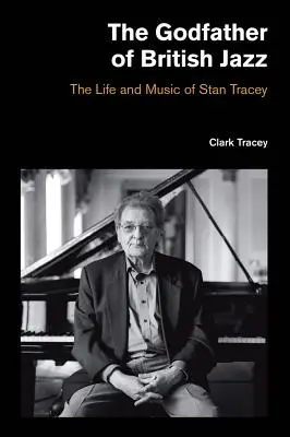 Il padrino del jazz britannico: la vita e la musica di Stan Tracey - The Godfather of British Jazz: The Life and Music of Stan Tracey