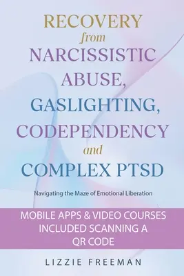 Recupero dall'abuso narcisistico, dal gaslighting, dalla codipendenza e dal PTSD complesso: Navigare nel labirinto della liberazione emotiva - Recovery From Narcissistic Abuse, Gaslighting, Codependency and Complex PTSD: Navigating the Maze of Emotional Liberation