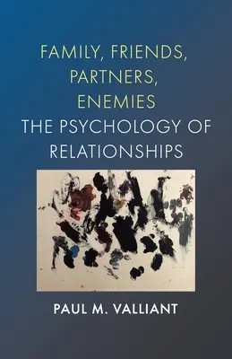 Famiglia, amici, partner, nemici: Psicologia delle relazioni - Family, Friends, Partners, Enemies: The Psychology of Relationships