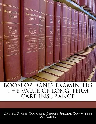 Una manna o una rovina? Esame del valore dell'assicurazione per l'assistenza a lungo termine - Boon Or Bane? Examining The Value Of Long-term Care Insurance