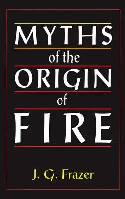 Miti sull'origine del fuoco - Myths of the Origin of Fire