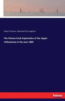 L'esplorazione Folsom-Cook dell'alto Yellowstone nell'anno 1869 - The Folsom-Cook Exploration of the Upper Yellowstone in the year 1869