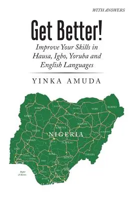 Migliora! Migliorare le proprie competenze nelle lingue Hausa, Igbo, Yoruba e Inglese - Get Better!: Improve Your Skills in Hausa, Igbo, Yoruba and English Languages
