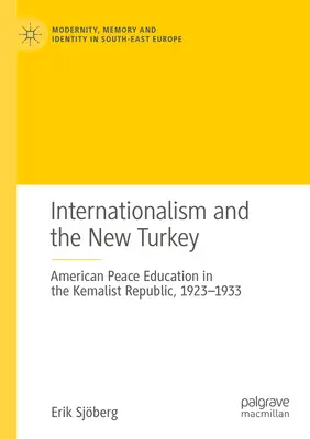 L'internazionalismo e la nuova Turchia: L'educazione americana alla pace nella Repubblica kemalista, 1923-1933 - Internationalism and the New Turkey: American Peace Education in the Kemalist Republic, 1923-1933